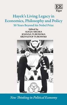 Hayek's Living Legacy in Economics, Philosophy and Policy